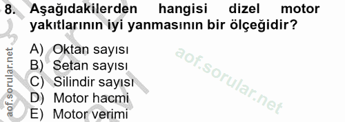 8. soru: Aşağıdakilerden hangisi dizel motor yakıtlarının iyi yanmasının bir ölçeğidir? A) Oktan sayısı B) Setan sayısı C) Sil…