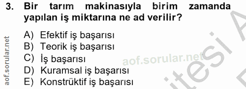 3. soru: Bir tarım makinasıyla birim zamanda yapılan iş miktarına ne ad verilir? A) Efektif iş başarısı B) Teorik iş başarısı…