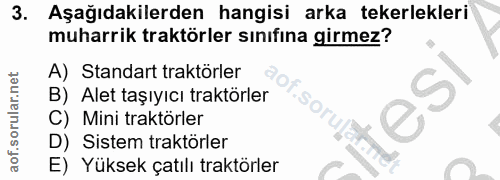 3. soru: Aşağıdakilerden hangisi arka tekerlekleri muharrik traktörler sınıfına girmez? A) Standart traktörler B) Alet taşıyıc…