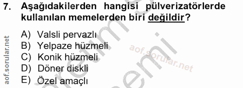 7. soru: Aşağıdakilerden hangisi pülverizatörlerde kullanılan memelerden biri değildir? A) Valsli pervazlı B) Yelpaze hüzmeli…