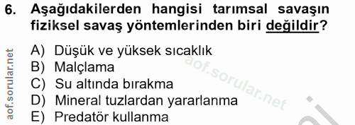 6. soru: Aşağıdakilerden hangisi tarımsal savaşın fiziksel savaş yöntemlerinden biri değildir? A) Düşük ve yüksek sıcaklık B)…
