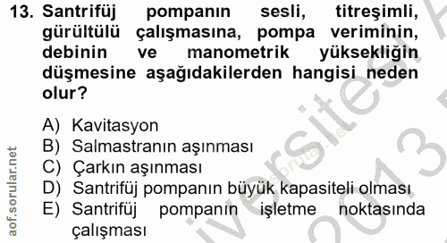 13. soru: Santrifüj pompanın sesli, titreşimli, gürültülü çalışmasına, pompa veriminin, debinin ve manometrik yüksekliğin düşme…