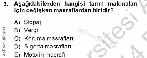3. soru: Aşağıdakilerden hangisi tarım makinaları için değişken masraflardan biridir? A) Stopaj B) Vergi aof.sorfla ites C) Ko…