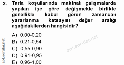 2. soru: Tarla koşullarında makinalı çalışmalarda yapılan işe göre değişmekle birlikte genellikle kabul gören zamandan yararla…