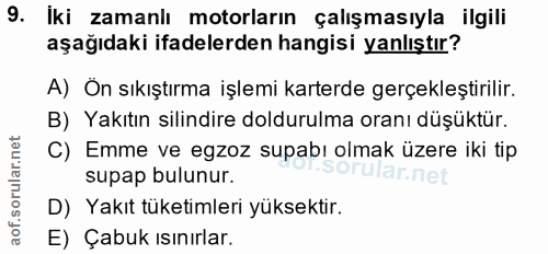 9. soru: İki zamanlı motorların çalışmasıyla ilgili aşağıdaki ifadelerden hangisi yanlıştır? A) Ön sıkıştırma işlemi karterde…