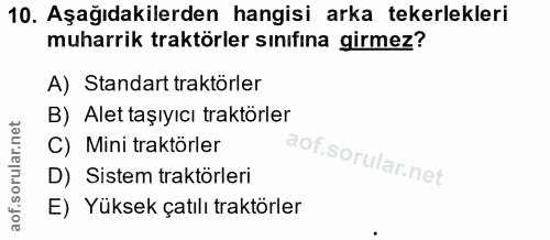 10. soru: Aşağıdakilerden hangisi arka tekerlekleri muharrik traktörler sınıfına girmez? A) Standart traktörler B) Alet taşıyıc…