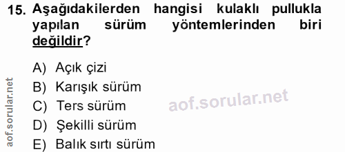 15. soru: Aşağıdakilerden hangisi kulaklı pullukla yapılan sürüm yöntemlerinden biri değildir? A) Açık çizi B) Karışık sürüm C)…