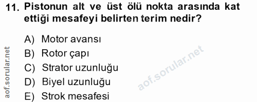 11. soru: Pistonun alt ve üst ölü nokta arasında kat ettiği mesafeyi belirten terim nedir? A) Motor avansı B) Rotor çapı C) Str…