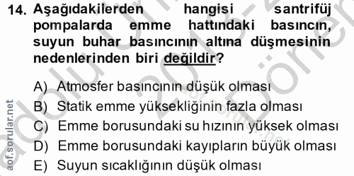 14. soru: Aşağıdakilerden hangisi santrifüj pompalarda emme hattındaki basincın, suyun buhar_ basıncının altına düşmesinin nede…