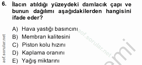 6. soru: İlacın atıldığı yüzeydeki damlacık çapı ve bunun dağılımı aşağıdakilerden hangisini ifade eder? A) Hava yastığı basın…