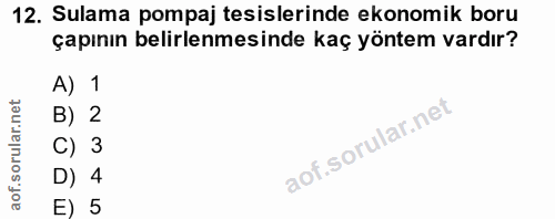 12. soru: Sulama pompaj tesislerinde ekonomik boru çapının belirlenmesinde kaç yöntem vardır? A) 1 B) 2 C) 3 D) 4 E) 5