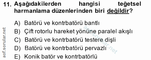 11. soru: Aşağıdakilerden hangisi teğetsel harmanlama düzenlerinden biri değildir? A) Batörü ve kontrbatörü bantlı B) Çift roto…