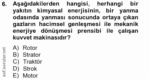 6. soru: Aşağıdakilerden hangisi, herhangi bir yakıtın kimyasal enerjisinin, bir yanma odasında yanması sonucunda ortaya çıkan…