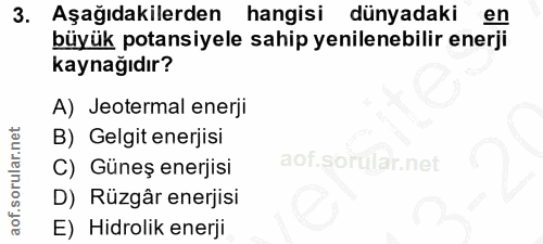 3. soru: Aşağıdakilerden hangisi dünyadaki en büyük potansiyele sahip yenilenebilir enerji kaynağıdır? A) Jeotermal enerji B)…
