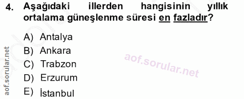 4. soru: Aşağıdaki illerden hangisinin yıllık ortalama güneşlenme süresi en fazladır? A) Antalya B) Ankara C) Trabzon D) Erzur…