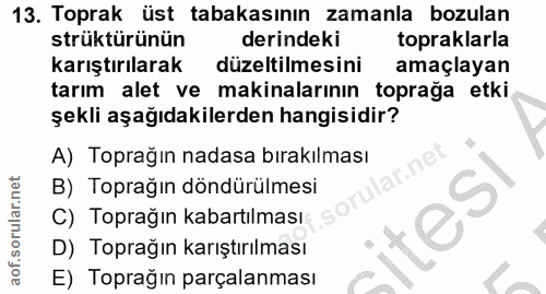 13. soru: Toprak üst tabakasının zamanla bozulan strüktürünün derindeki topraklarla karıştırılarak düzeltilmesini amaçlayan tar…