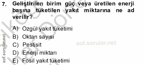 7. soru: Geliştirilen birim güç veya üretilen enerji başına tüketilen yakıt miktarına ne ad verilir? A) Özgül yakıt tüketimi B…