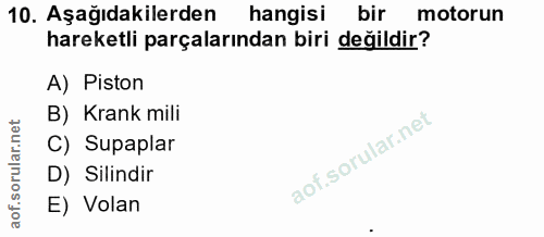 10. soru: Aşağıdakilerden hangisi bir motorun hareketli parçalarından biri değildir? A) Piston B) Krank mili C) Supaplar D) Sil…