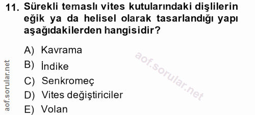 11. soru: Sürekli temaslı vites kutularındaki dişlilerin eğik ya da helisel olarak tasarlandığı yapı aşağıdakilerden hangisidir…