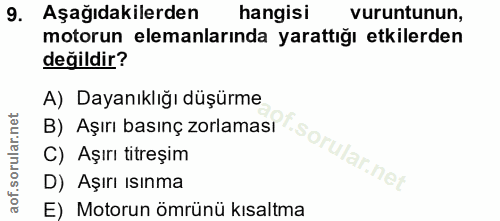 9. soru: Aşağıdakilerden hangisi vuruntunun, motorun elemanlarında yarattığı etkilerden değildir? A) Dayanıklığı düşürme B) Aş…