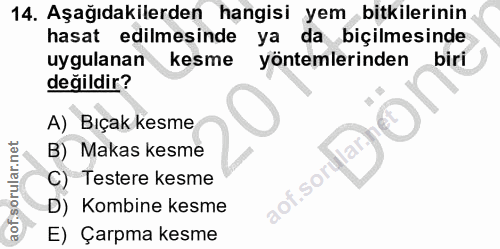 14. soru: Aşağıdakilerden hangisi yem bitkilerinin hasat edilmesinde ya da biçilmesinde uygulanan kesme yöntemlerinden biri değ…
