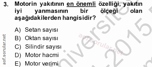 3. soru: Motorin yakıtının en önemli özelliği, yakıtın iyi yanmasının bir ölçeği olan aşağıdakilerden hangisidir? A) Setan say…