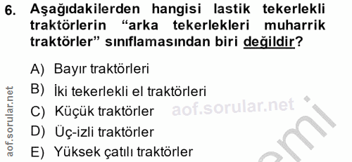 6. soru: Aşağıdakilerden hangisi lastik tekerlekli traktörlerin "arka tekerlekleri muharrik traktörler" sınıflamasından biri d…