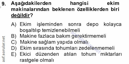 9. soru: Aşağıdakilerden hangisi ekim makinalarından beklenen özelliklerden biri değildir? A) Ekim işleminden sonra depo kolay…