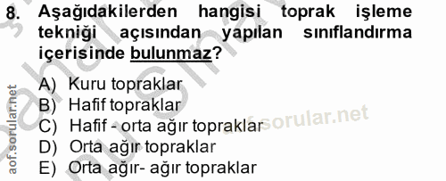 8. soru: Aşağıdakilerden hangisi toprak işleme tekniği açısından yapılan sınıflandırma içerisinde bulunmaz? A) Kuru topraklar…