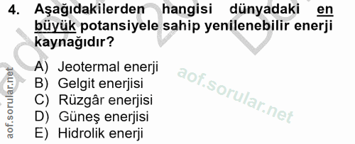 4. soru: Aşağıdakilerden hangisi dünyadaki en büyük potansiyele sahip yenilenebilir enerji kaynağıdır? A) Jeotermal enerji B)…