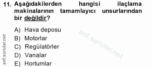 11. soru: Aşağıdakilerden hangisi ilaçlama makinalarının tamamlayıcı unsurlarından bir değildir? A) Hava deposu B) Motorlar C)…