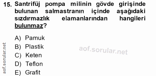 15. soru: Santrifüj pompa milinin gövde girişinde bulunan salmastranın içinde aşağıdaki sızdırmazlık elamanlarından hangileri b…