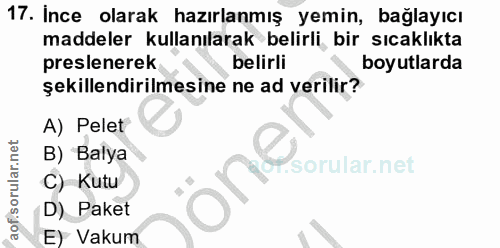 17. soru: İnce olarak hazırlanmış yemin, bağlayıcı maddeler kullanılarak belirli bir sıcaklıkta preslenerek belirli boyutlarda…