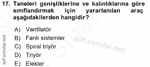 17. soru: Taneleri genişliklerine ve kalınlıklarına göre sınıflandırmak için yararlanılan araç aşağıdakilerden hangidir? A) Van…