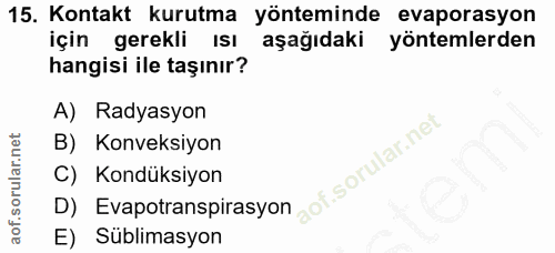 15. soru: Kontakt kurutma yönteminde evaporasyon için gerekli ISI aşağıdaki yöntemlerden hangisi ile taşınır? A) Radyasyon B) K…