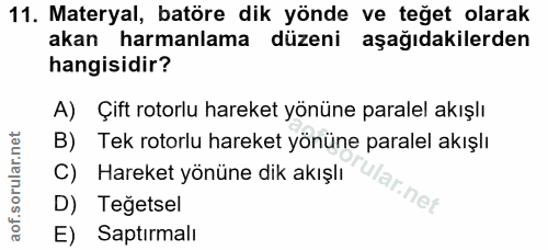 11. soru: Materyal, batöre dik yönde ve teğet olarak akan harmanlama düzeni aşağıdakilerden hangisidir? A) Çift rotorlu hareket…