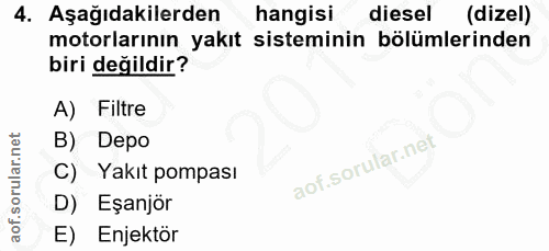 4. soru: Aşağıdakilerden hangisi diesel (dizel) motorlarının yakıt sisteminin bölümlerinden biri değildir? A) Filtre B) Depo C…