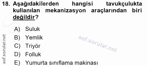 18. soru: Aşağıdakilerden hangisi tavukçulukta kullanılan mekanizasyon araçlarından biri değildir? A) Suluk B) Yemlik C) Triyör…