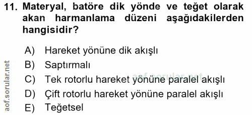 11. soru: Materyal, batöre dik yönde ve teğet olarak akan harmanlama düzeni aşağıdakilerden hangisidir? A) Hareket yönüne dik a…
