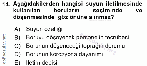 14. soru: Aşağıdakilerden hangisi suyun iletilmesinde kullanılan boruların seçiminde ve döşenmesinde göz önüne alınmaz? A) Suyu…