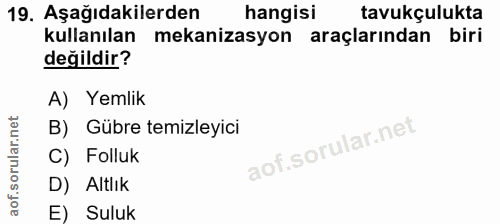 19. soru: Aşağıdakilerden hangisi tavukçulukta kullanılan mekanizasyon araçlarından biri değildir? A) Yemlik B) Gübre temizleyi…