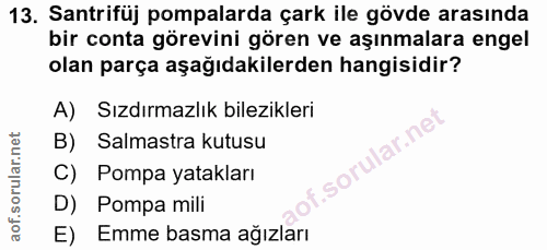 13. soru: Santrifüj pompalarda çark ile gövde arasında bir conta görevini gören ve aşınmalara engel olan parça aşağıdakilerden…