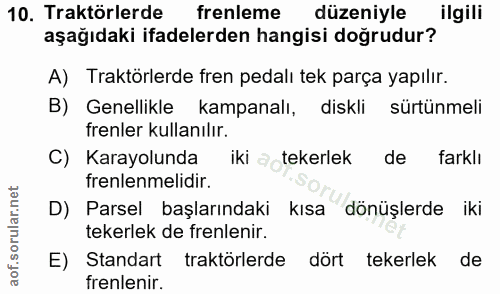 10. soru: Traktörlerde frenleme düzeniyle ilgili aşağıdaki ifadelerden hangisi doğrudur? A) Traktörlerde fren pedalı tek parça…