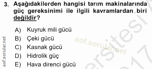 3. soru: Aşağıdakilerden hangisi tarım makinalarında güç gereksinimi ile ilgili kavramlardan biri değildir? A) Kuyruk mili güc…