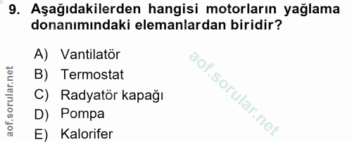 9. soru: Aşağıdakilerden hangisi motorların yağlama donanımındaki elemanlardan biridir? A) Vantilatör B) Termostat C) Radyatör…