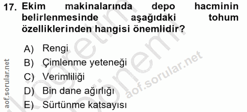 17. soru: Ekim makinalarında depo hacminin belirlenmesinde aşağıdaki tohum özelliklerinden hangisi önemlidir? A) Rengi B) Çimle…