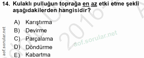 14. soru: Kulaklı pulluğun toprağa en az etki etme şekli aşağıdakilerden hangisidir? A) Karıştırma B) Devirme dof. C) Parçalama…