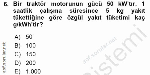 6. soru: Bir traktör motorunun gücü 50 kW'tır. 1 saatlik çalışma süresince 5 kg yakıt tükettiğine göre özgül yakıt tüketimi ka…