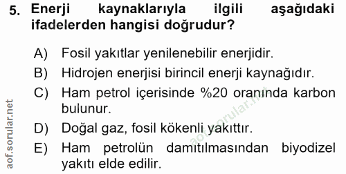 5. soru: Enerji kaynaklarıyla ilgili aşağıdaki ifadelerden hangisi doğrudur? A) Fosil yakıtlar yenilenebilir enerjidir. B) Hid…