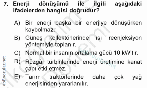 7. soru: Enerji dönüşümü ile ilgili aşağıdaki ifadelerden hangisi doğrudur? A) Bir enerji başka bir enerjiye dönüşürken kaybol…